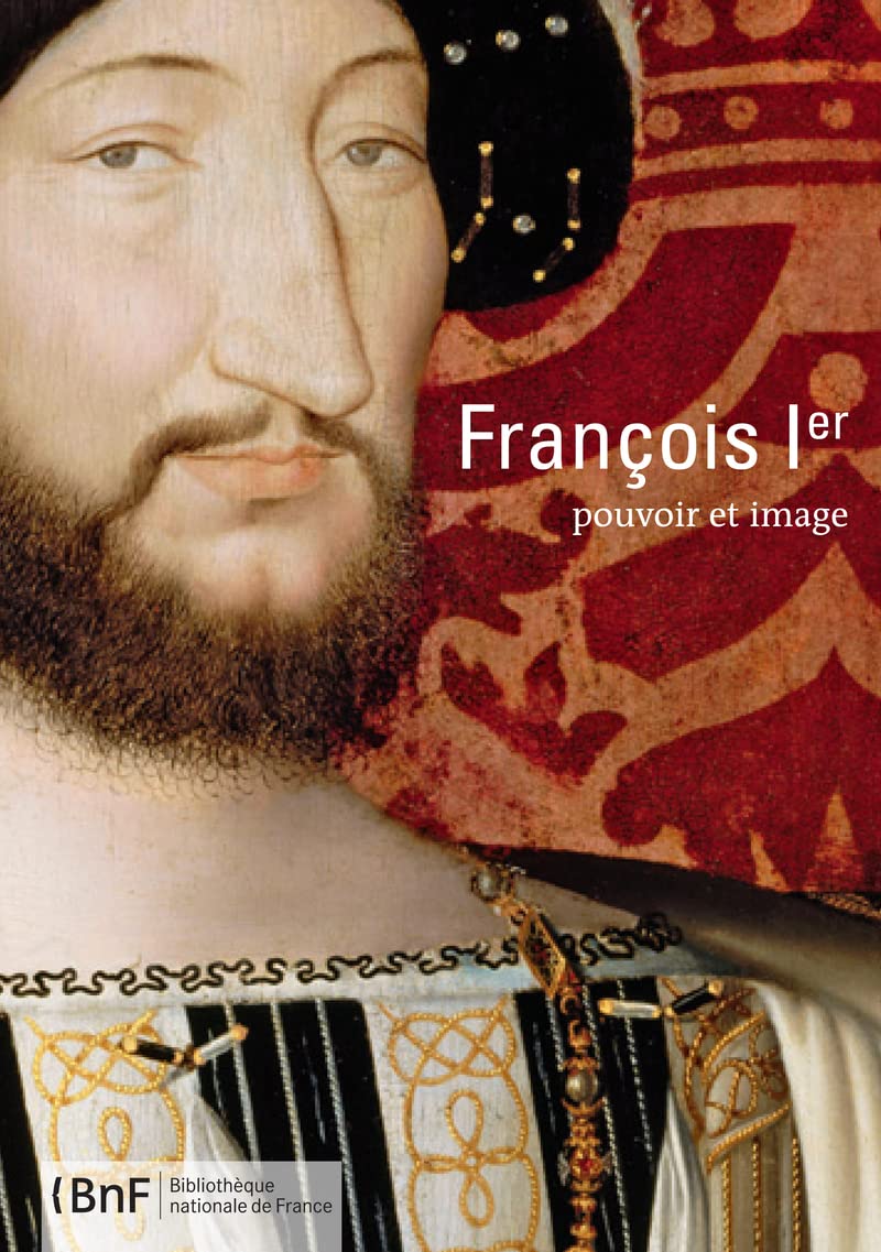 François 1er : pouvoir et image Politics & History