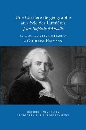 Une carrière de géographe au siècle des lumières : Jean-Baptiste d'Anville Geology & Geography