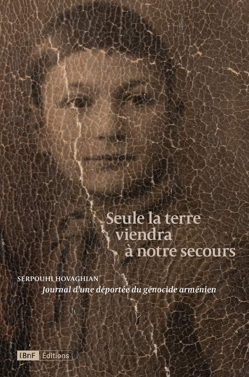 Seule la terre viendra à notre secours - Journal d'une déportée du génocide arménien: Journal d'une déportée du génocide armenien Politics & History