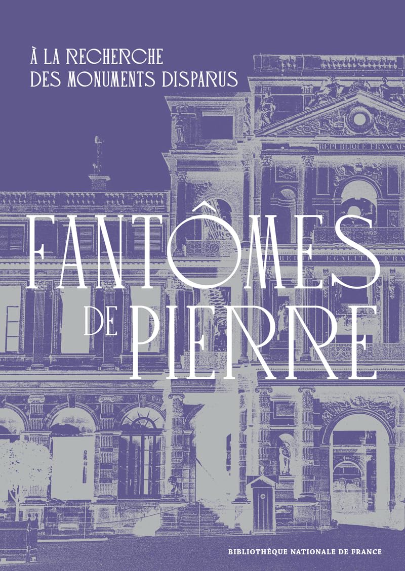 Fantômes de pierre - A la recherche des monuments disparus Politics & History