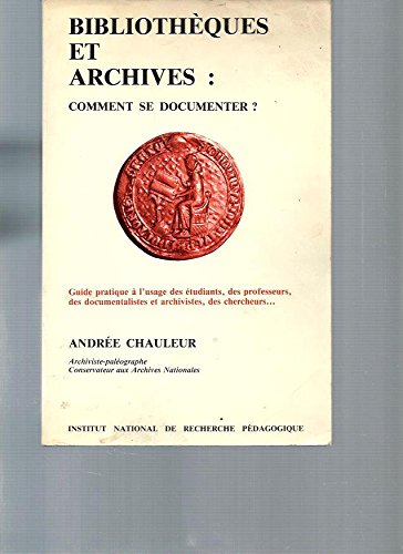 Bibliothèques et archives, comment se documenter ? : Guide pratique à l'usage des étudiants, des professeurs, des documentalistes et archivistes, des chercheurs book