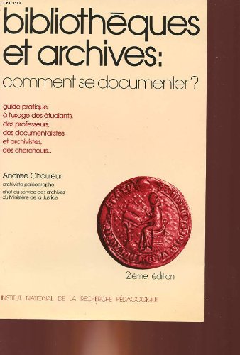 Bibliotheques et archives : comment se documenter ? : guide pratique a l'usage des étudiants, des pr Books