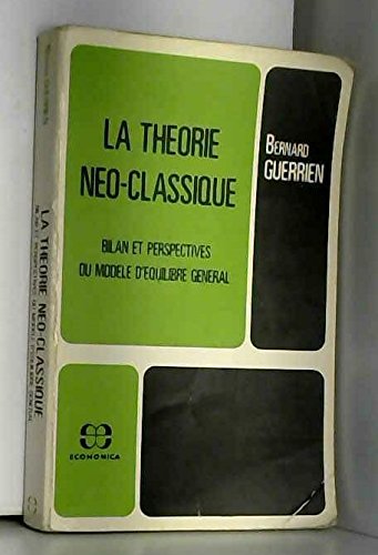 La theorie neo-classique: Bilan et perspectives du modele d'equilibre general (French Edition) Books