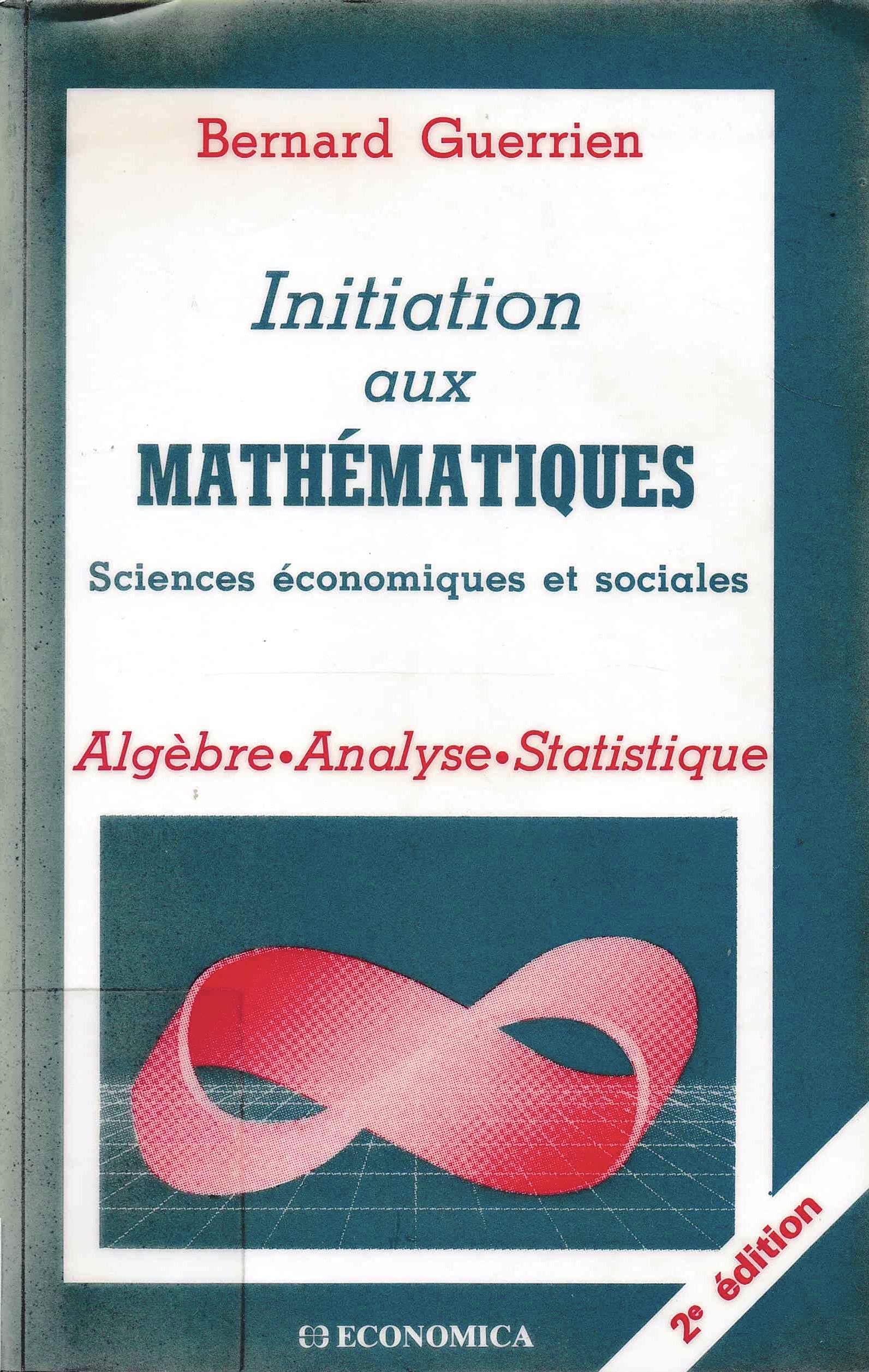 Initiation aux mathématiques : sciences économiques et sociales : algèbre, analyse, statistique Books