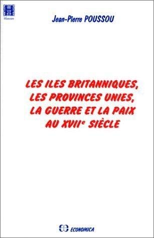 Les Iles Britanniques, les Provinces-Unies, la guerre et la paix au XVIIe siècle Politics & History