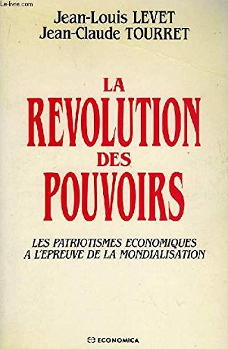 La revolution des pouvoirs : les patriotismes economiques a l'epreuve de la mondialisation book