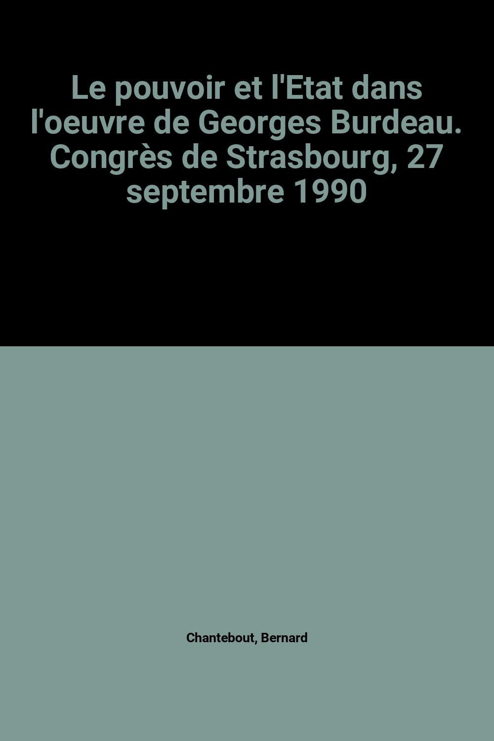 Le pouvoir et l'État dans l'oeuvre de Georges Burdeau: Congrès de Strasbourg, 27 septembre 1990 Books