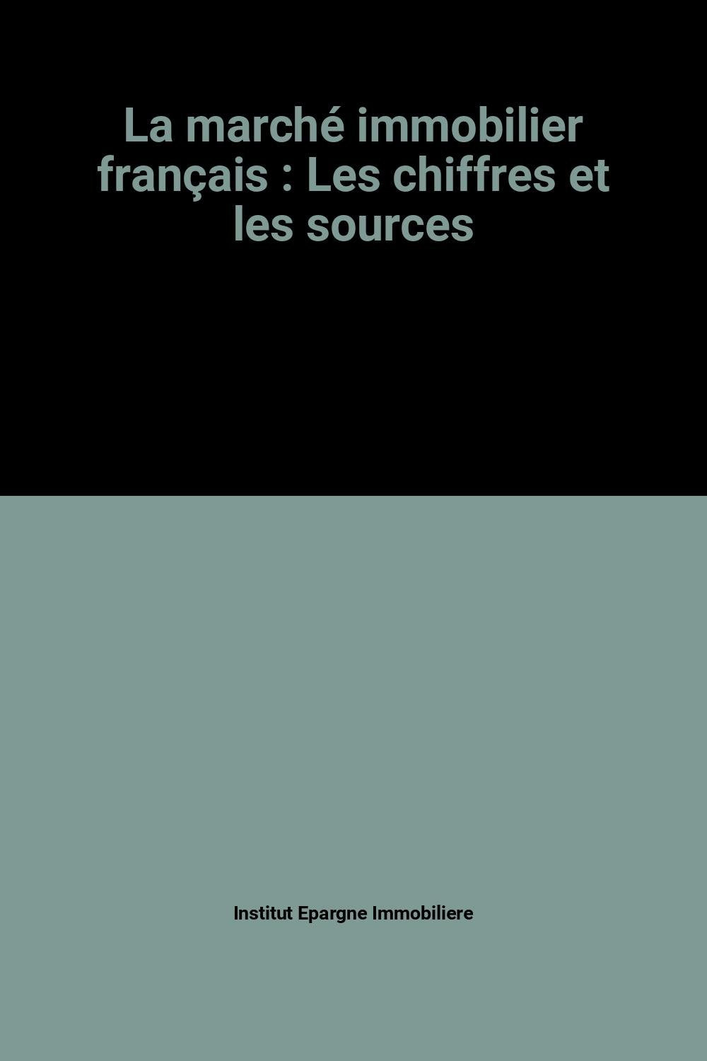 La marché immobilier français: Les chiffres et les sources book