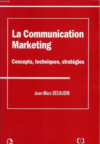 La communication marketing: Concepts, techniques, stratégies Books