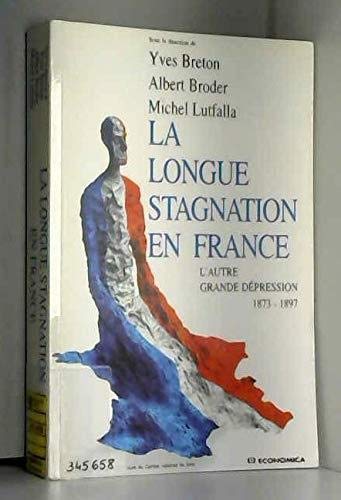 La longue stagnation en France : l'autre grande dépression en France, 1873-1897 Books