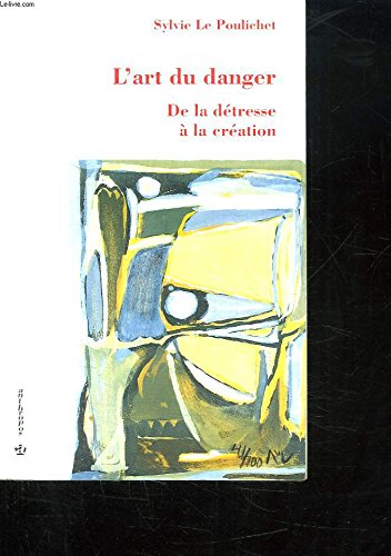 L'ART DU DANGER DE LA DETRESSE A LA CREATION Psychology