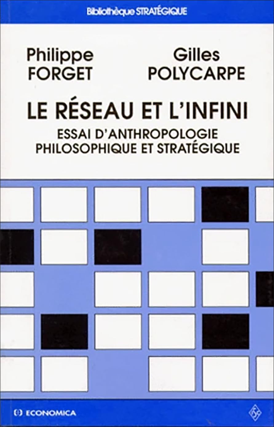 Le réseau et l'infini : essai d'anthropologie philosophique et stratégique Social Sciences