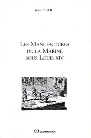 Les manufactures de la marine sous Louis XIV : la naissance d'une industrie de l'armement book