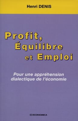 Profit, équilibre et emploi : pour une appréhension dialectique de l'économie Books