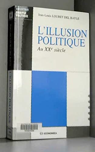L'illusion politique au XXe siècle : des écrivains témoins de leur temps : J. Romains, Drieu La Rochelle, Aragon, Camus, Bernanos, Malraux book