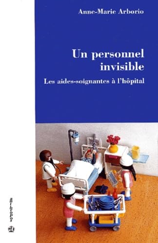 Un personnel invisible. les aides-soignantes a l'hôpital Books