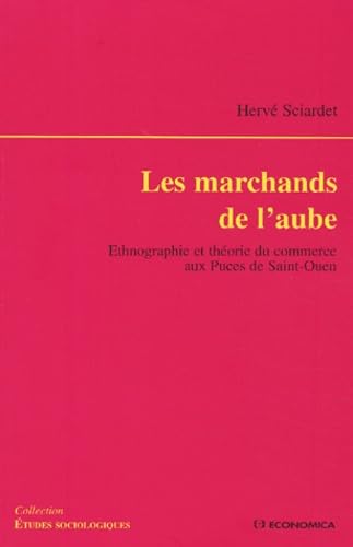 Les marchands de l'aube : Ethnographie et théorie du commerce aux Puces de Saint-Ouen Books