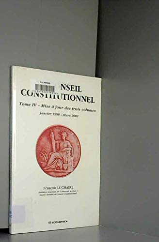 Le conseil constitutionnel, tome IV : Mise à jour des trois volumes, janvier 1998 - mars 2002 book