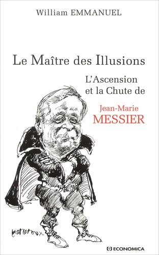 Le Maître des illusions : L'Ascension et la chute de Jean-Marie Messier Books
