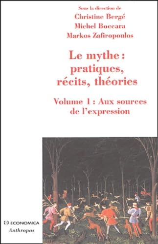 Le mythe : pratiques, récits, théories : Volume 1, Aux sources de l'expression, Danse, possession, chant, parole, théâtre book