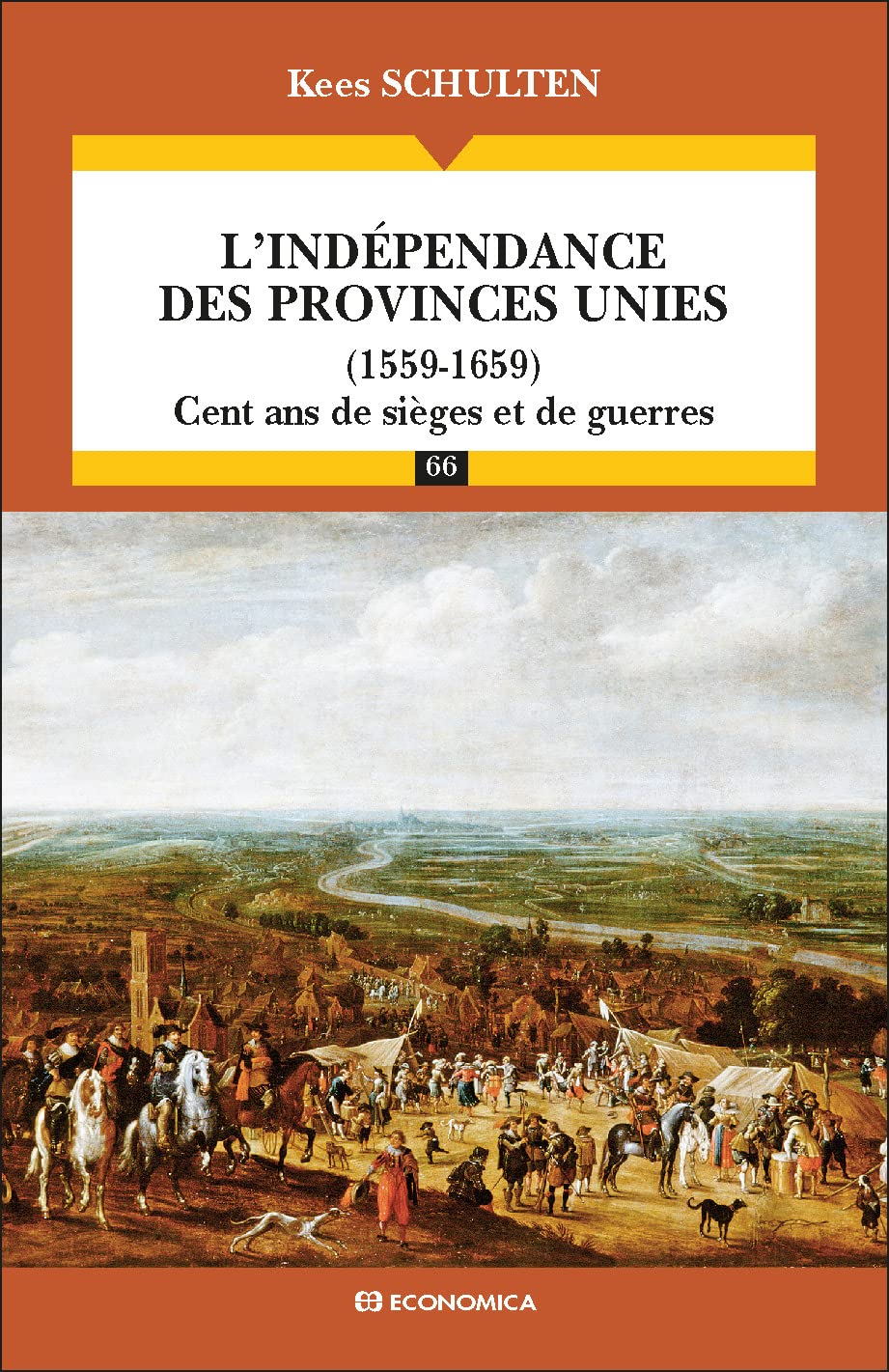 L'indépendance des Provinces Unies (1559-1659) - Cent ans de sièges et de guerres - Campagnes & Stratégies Politics & History