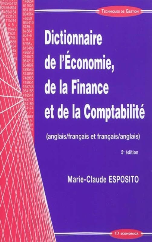 Dictionnaire de l'economie, de la finance et comptabilite A/FR/A General education