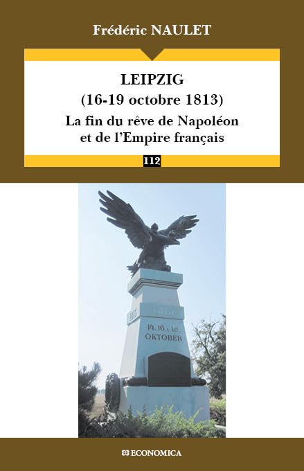 Leipzig (16-19 Octobre 1813) - la Fin du Reve de Napoleon et de l'Empire Français book
