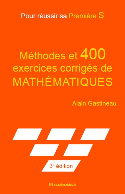 Méthodes et 400 exercices corrigés de mathématiques: Pour réussir sa première S book