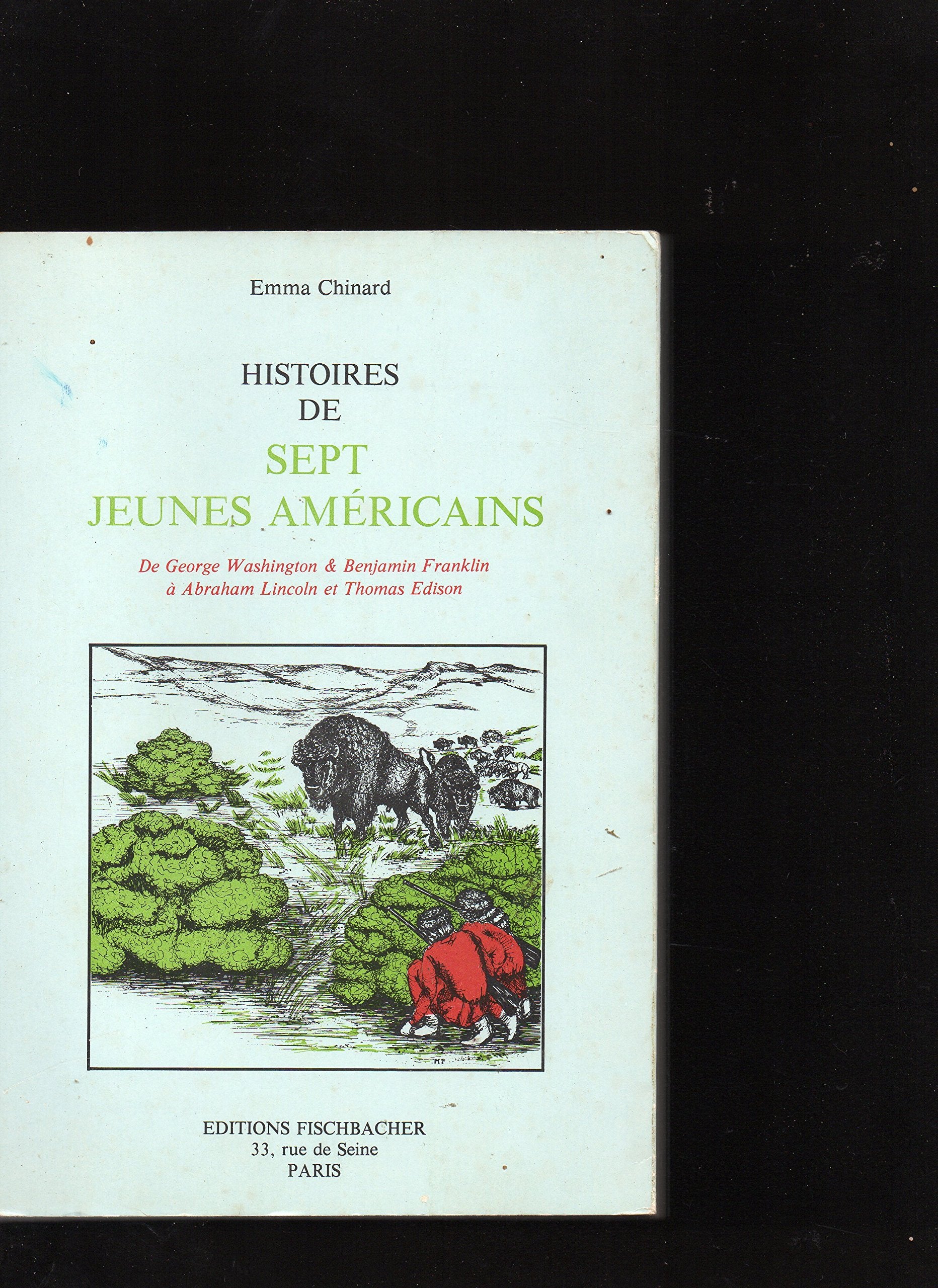 Histoires de sept jeunes américains : de George Washington et Benjamin Franklin à Abraham Lincoln et Thomas Edison book