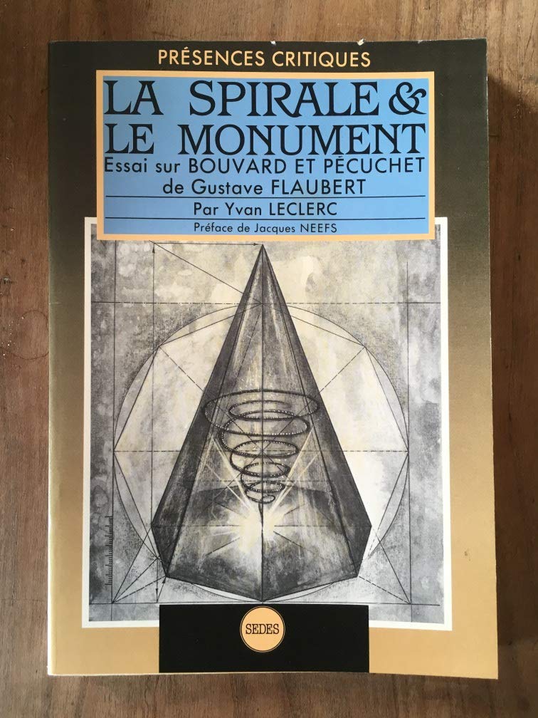 La Spirale et le monument : essai sur Bouvard et Pécuchet de Gustave Flaubert book