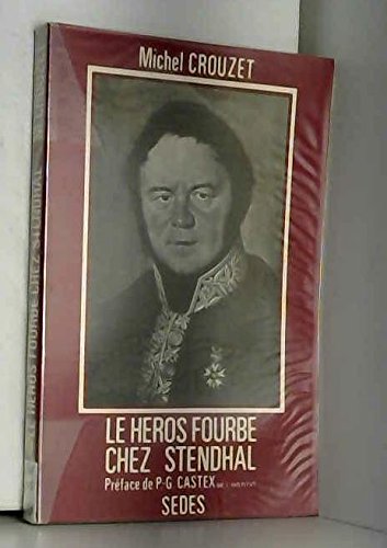 Le héros fourbe chez Stendhal, ou, Hypocrisie, politique, séduction, amour dans le beylisme book