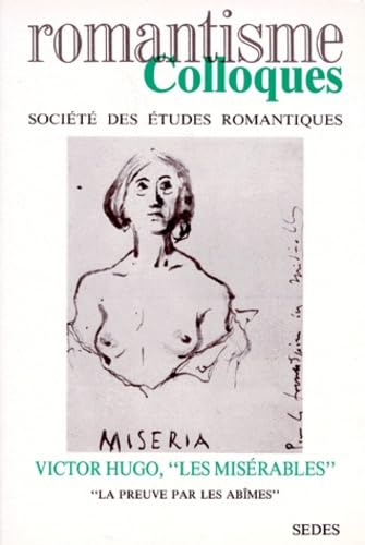 Colloques - Société des études romantiques : Victor Hugo, "Les misérables" : La Preuve par les abîmes Contemporary literature