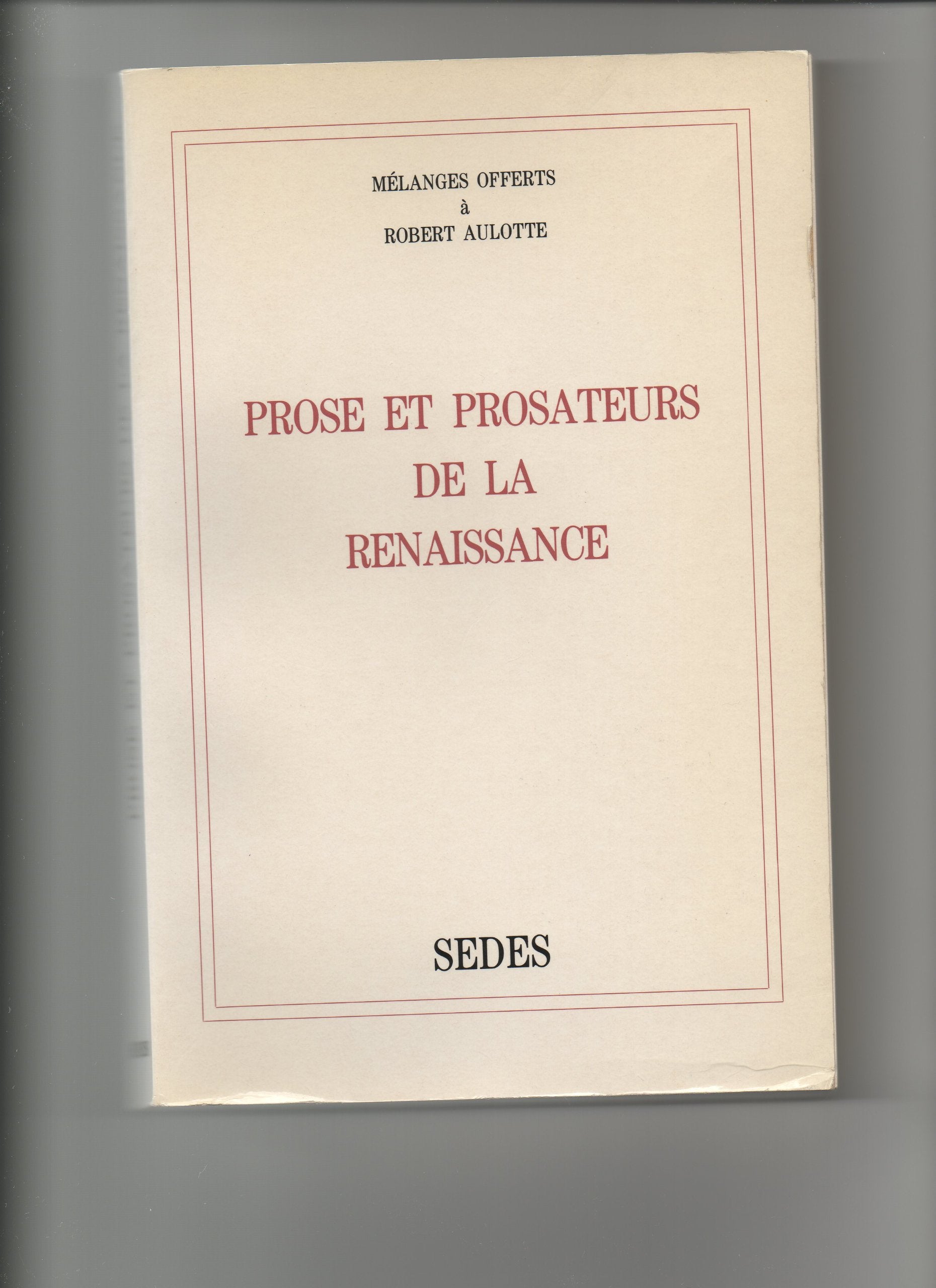 Prose et prosateurs de la renaissance. Mélanges offerts à monsieur le professeur Robert Aulotte book
