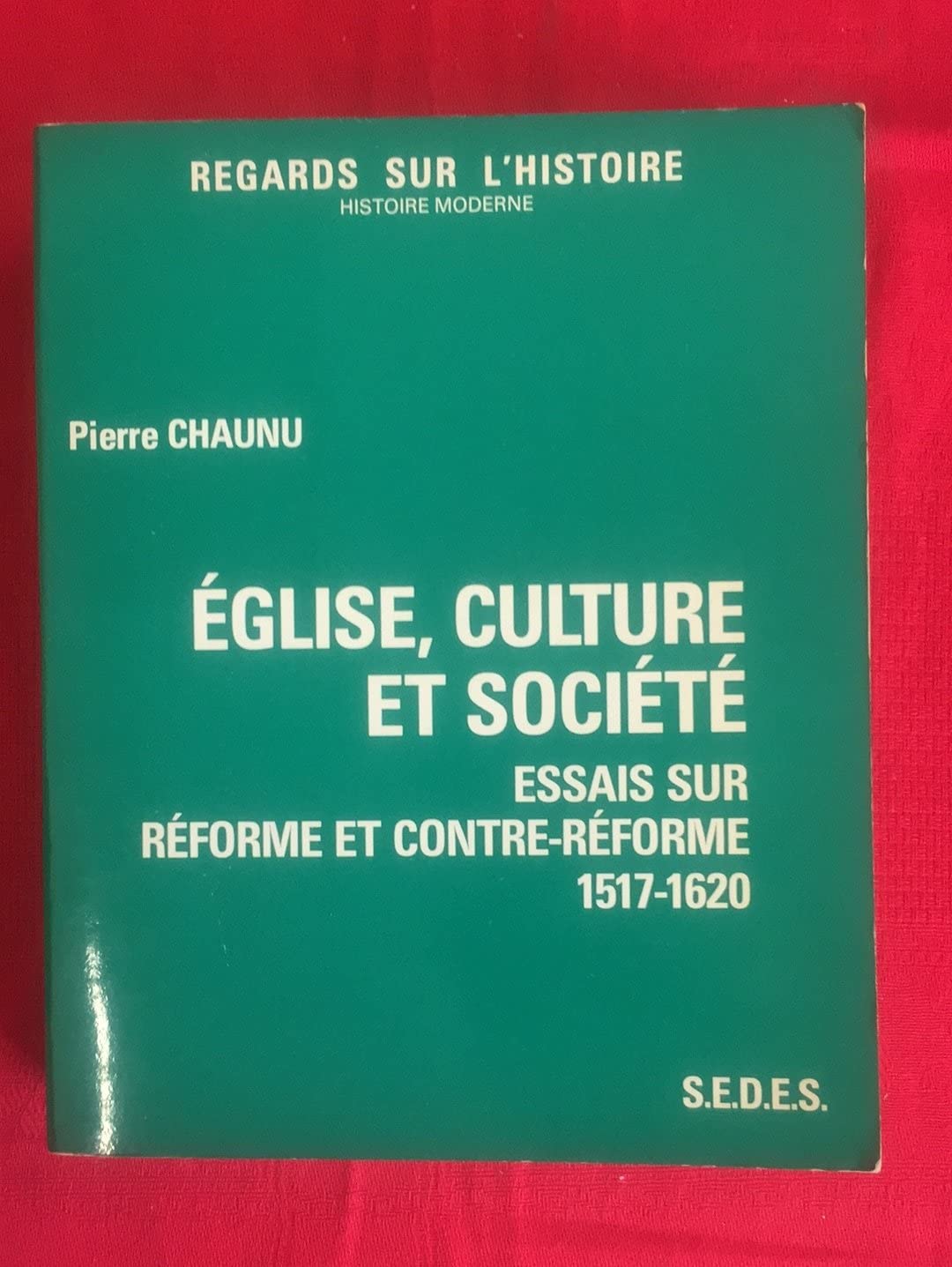 Eglise, culture et societe: Essais sur Reforme et Contre-Reforme, 1517-1620 (Histoire moderne. Histoire generale) (French Edition) Books