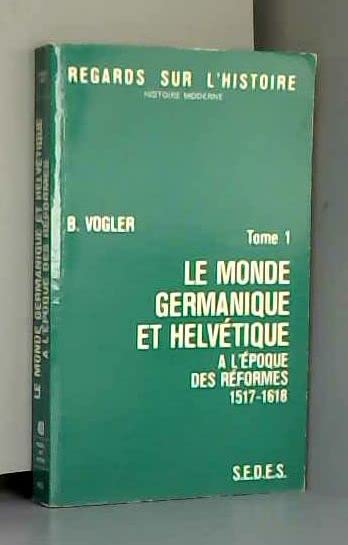 Le monde germanique et helvétique à l'époque des réformes, 1517-1618 Books