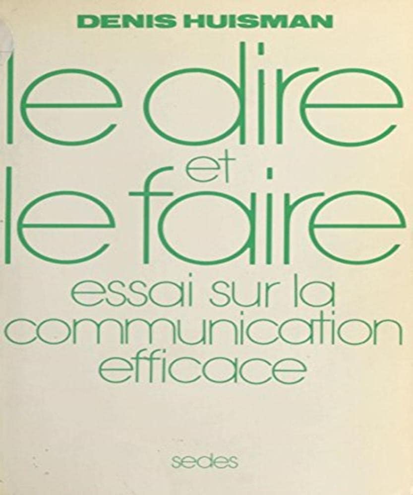 Le Dire et le faire : Pour comprendre la persuasion: propagande, publicité, relations, publiques. Essai sur la communication efficace book