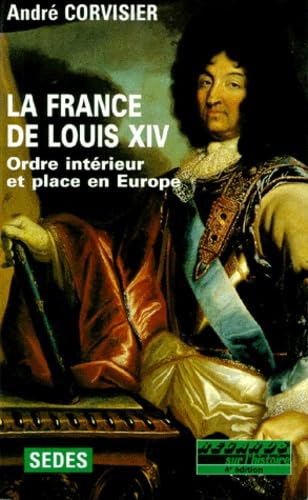 La France De Louis Xiv. 1643-1715, Ordre Interieur Et Place En Europe, 4eme Edition Revue Et Augmentee Politics & History