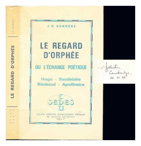 Le Regard d'Orphée ou l'Echange poétique : Hugo, Baudelaire, Rimbaud, Apollinaire Books