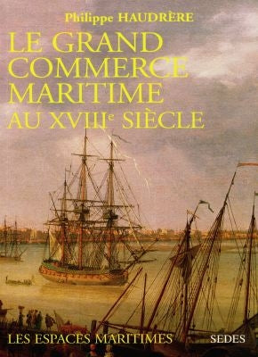 Le grand commerce maritime au XVIIIe siècle : Européens et espaces maritimes book
