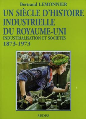 Un siècle d'histoire industrielle du Royaume-Uni (1873-1973) : industrialisation et société Books