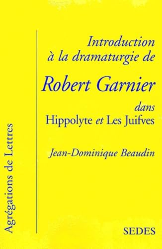 Introduction A La Dramaturgie De Robert Garnier Dans Hippolyte Et Les Juifves Books