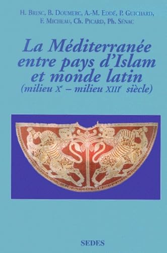 La Méditerranée entre pays d'Islam et monde latin (milieu Xème-milieu XIIIème siècle).: Textes et documents Books