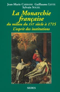 La monarchie française : du milieu du XVIe siècle à 1715 : l'esprit des institutions Politics & History