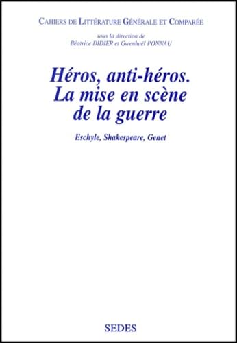Héros, anti-héros : La mise en scène de la guerre, Eschyle, Shakespeare, Genet book