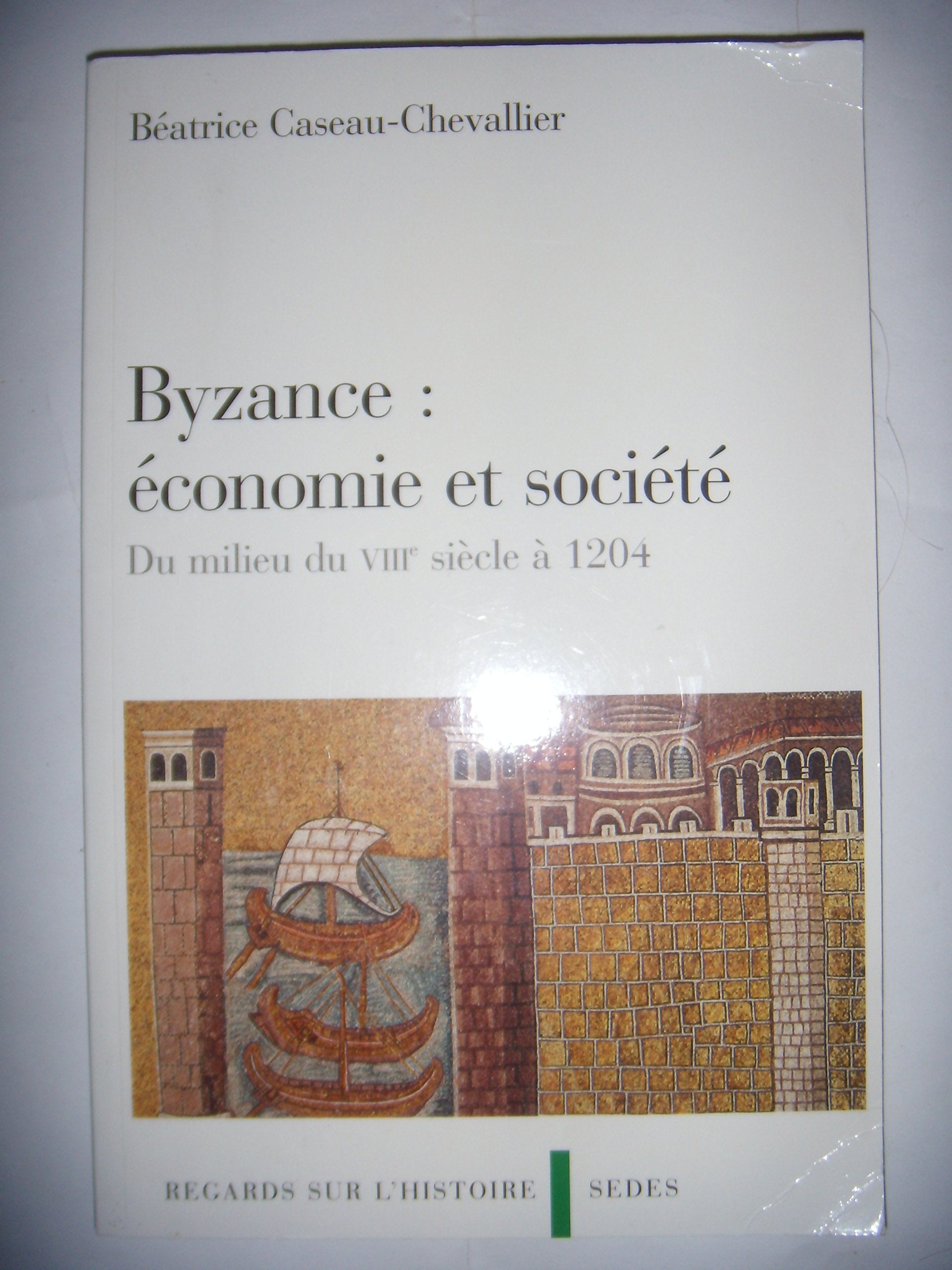 Byzance : économie et société - Du milieu du VIIIe siècle à 1204: Du milieu du VIIIe siècle à 1204 Books