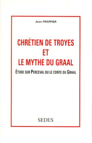 Chretien De Troyes Et Le Mythe Du Graal. Etude Sur Perceval Ou Le Contre Du Graal book