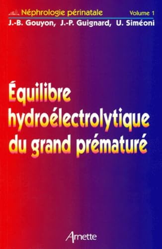 Nephrologie Perinatale. Tome 1, Equilibre Hydroelectrolytique Du Grand Premature Books