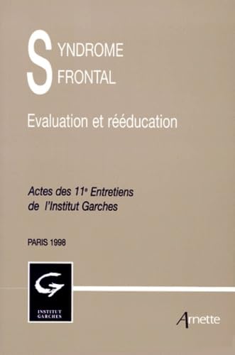 Syndrome Frontal. Evaluation Et Reeducation, Actes Des 11eme Entretiens De L'Institut Garches, Paris, 1998 book