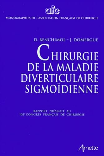 Chirurgie De La Maladie Diverticulaire Sigmoidienne. Rapport Presente Au 102eme Congres Francais De Chirurgie, Paris, Octobre 2000 book