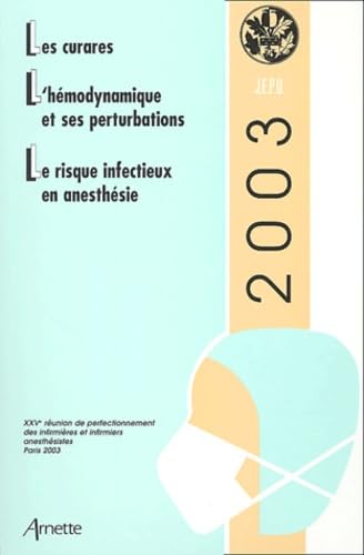 Les curares, l'hémodynamique et ses perturbations, le risque infectieux en anesthésie.: 25ème réunion de perfectionnement des infirmières et infirmiers anesthésistes Books